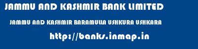 JAMMU AND KASHMIR BANK LIMITED  JAMMU AND KASHMIR BARAMULLA USHKURA USHKARA  banks information 